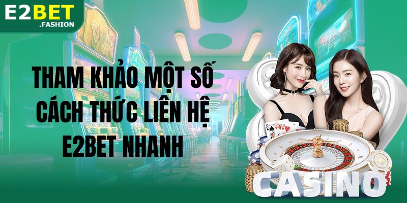 Tham khảo một số cách thức liên hệ E2BET nhanh