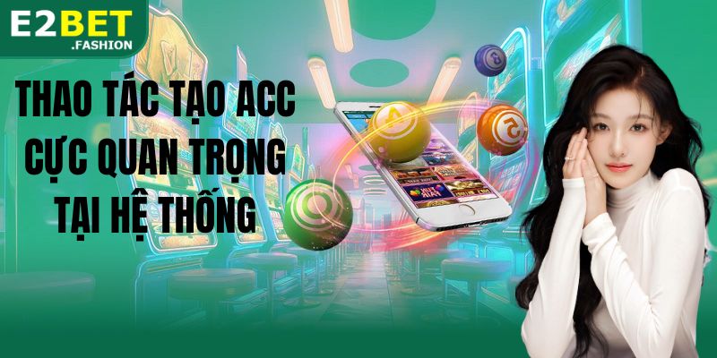 Thao tác tạo acc cực quan trọng tại hệ thống