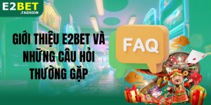 Giới thiệu E2BET và những câu hỏi thường gặp